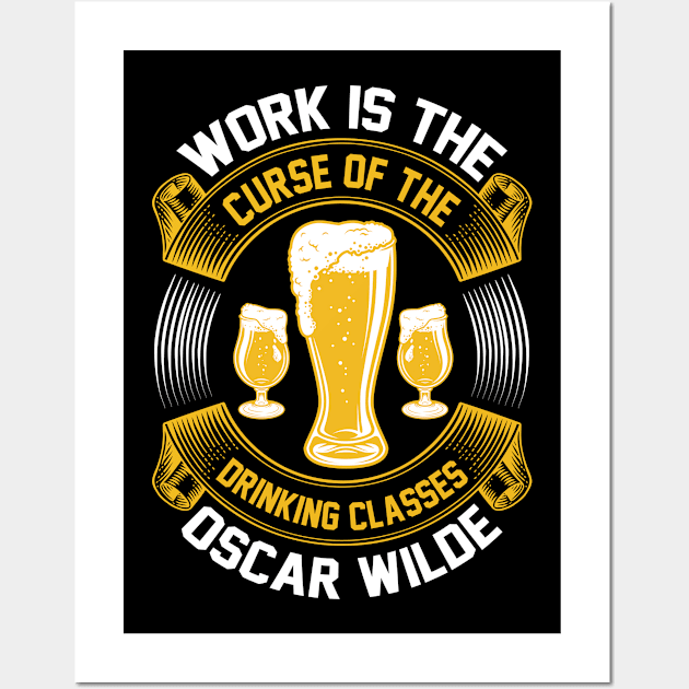 Work Is The Curse Of The Drinking Classes  Oscar Wilde T Shirt For Women Men Wall Art by Gocnhotrongtoi